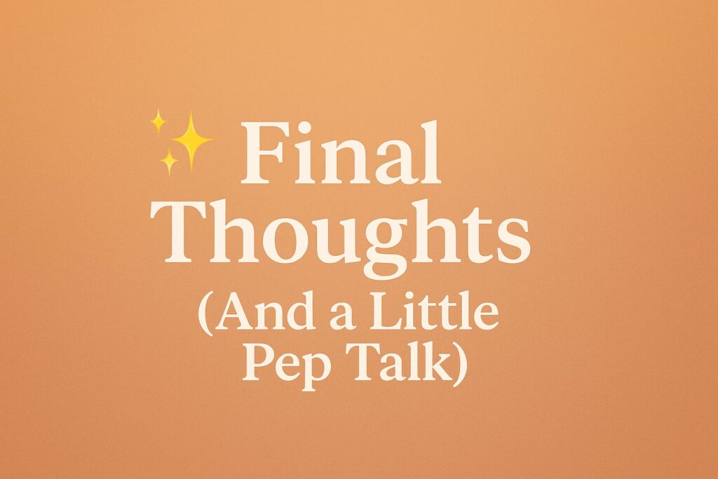 A motivational graphic with the text “✨ Final Thoughts (And a Little Pep Talk)” in white serif font, centered on a warm peach-to-orange gradient background, giving an uplifting and encouraging tone.