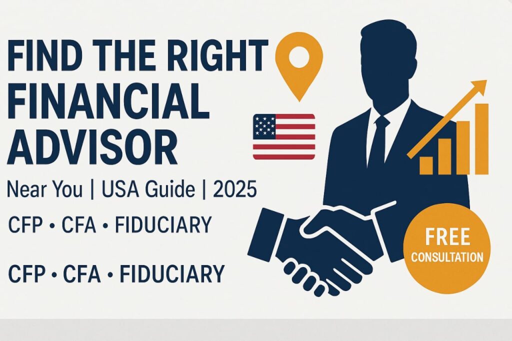 Split-layout YouTube thumbnail showing bold navy blue headline 'FIND THE RIGHT FINANCIAL ADVISOR' on left, with subtitle 'Near You | USA Guide | 2025' and trust badges (CFP, CFA, FIDUCIARY). Right side features business advisor silhouette, golden GPS location pin, upward financial chart, USA flag, handshake icon, and 'FREE CONSULTATION' badge. Clean white-to-gray background with modern, trustworthy design in navy and gold tones."